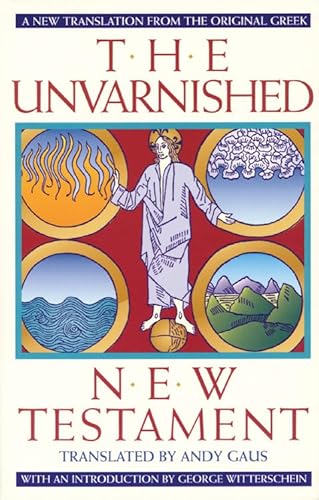 Beispielbild fr The Unvarnished New Testament: A New Translation From The Original Greek zum Verkauf von SecondSale