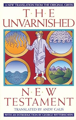 Stock image for The Unvarnished New Testament: A New Translation From The Original Greek for sale by SecondSale