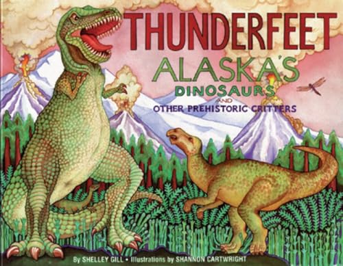 Beispielbild fr Thunderfeet: Alaska's Dinosaurs and Other Prehistoric Critters (Last Wilderness Adventure) zum Verkauf von AwesomeBooks