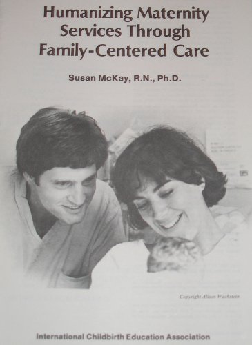 Humanizing Maternity Services Through Family-Centered Care (9780934024075) by McKay, Susan
