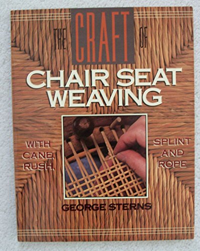 Stock image for The Craft of Chair Seat Weaving: With Cane, Rush, Splint, and Rope for sale by Books of the Smoky Mountains