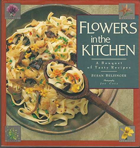 Imagen de archivo de Flowers in the Kitchen: A Bouquet of Tasty Recipes a la venta por SecondSale