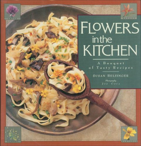 Stock image for Flowers in the Kitchen: A Bouquet of Tasty Recipes for sale by SecondSale