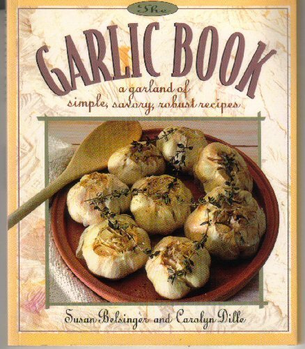 9780934026802: The Garlic Book: A Garland of Simple, Savory, Robust Recipes