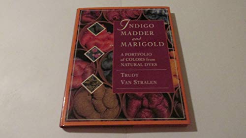 9780934026864: Indigo Madder & Marigold: A Portfolio of Colors from Natural Dyes