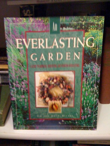 Stock image for An Everlasting Garden : A Guide to Growing, Harvesting, and Enjoying Everlastings for sale by Better World Books: West