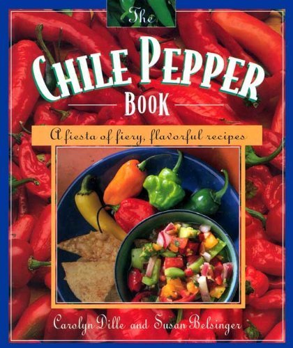 Stock image for The Chile Pepper Book: A Fiesta of Fiery, Flavorful Recipes for sale by Goldstone Books