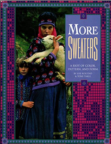 More Sweaters: A Riot of Color, Pattern, and Form (9780934026994) by Kolstad, Lise; Takle, Tone