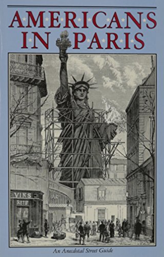 Imagen de archivo de Americans in Paris: an Anecdotal Street Guide (Americans Abroad series) a la venta por Front Cover Books