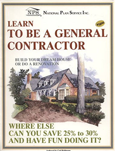 Stock image for Learn To Be A General Contractor: Build Your Dream House Or Do A Renovation for sale by HPB-Ruby