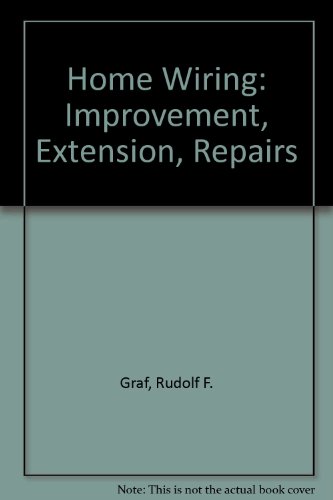 Home Wiring: Improvement, Extension, Repairs (9780934041201) by Graf, Rudolf F.