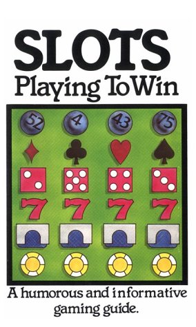 Beispielbild fr Slots: Playing to Win, a Humorous and Informative Gaming Guide zum Verkauf von Wonder Book