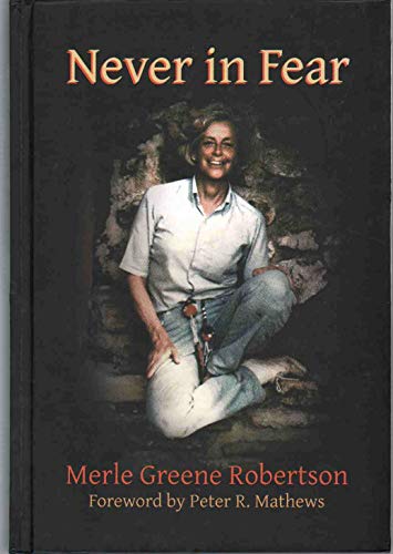 Stock image for Never In Fear: The Memoirs of Merle Greene Robertson for sale by Books Unplugged