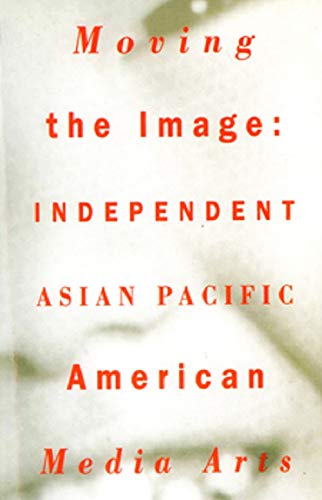 Beispielbild fr Moving the Image: Independent Asian Pacific American Media Arts zum Verkauf von SecondSale