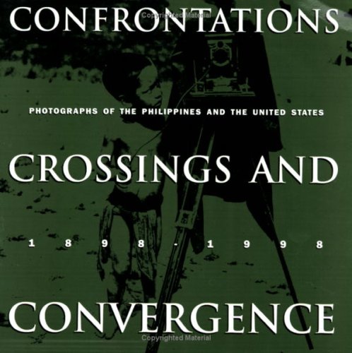 Stock image for Confrontations, Crossings, and Convergence : Photographs of the Philippines and the United States, 1898-1998 for sale by Better World Books: West