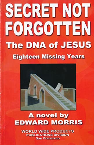 Imagen de archivo de Secret Not Forgotten: The DNA of JESUS; Eighteen Missing Years a la venta por ThriftBooks-Dallas