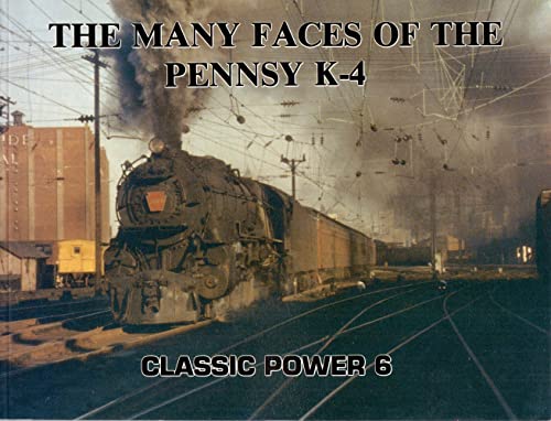Stock image for The Many Faces of the Pennsy K-4 - Classic Power No. 6 for sale by HPB-Emerald