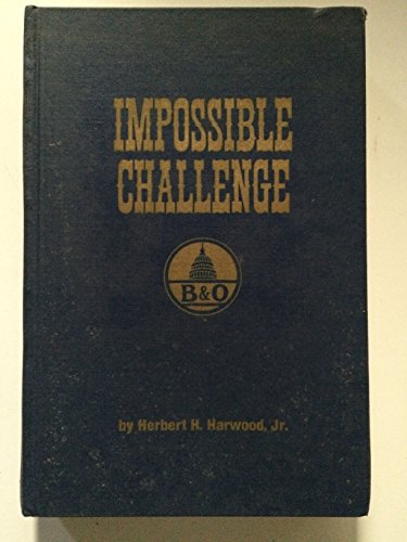 Stock image for Impossible Challenge: The Baltimore and Ohio (B O) Railroad in Maryland for sale by Books of the Smoky Mountains