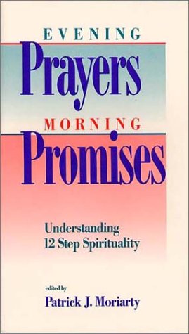 Evening Prayers, Morning Promises: Understanding 12 Step Spirituality