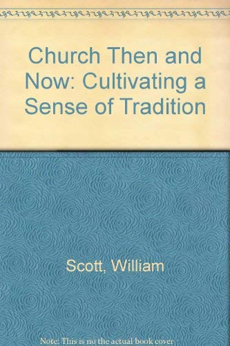 Stock image for The Church Then and Now : Cultivating a Sense of Tradition for sale by Better World Books