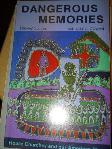 Dangerous Memories: House Churches and Our American Story (9780934134705) by Bernard J. Lee; Michael A. Cowan