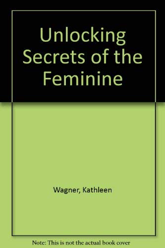 Stock image for Unlocking Secrets of the Feminine for sale by Newsboy Books