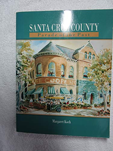 Stock image for Santa Cruz County: Parade of the Past for sale by ThriftBooks-Dallas