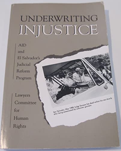 Beispielbild fr Underwriting Injustice: Aid and El Salvador's Judicial Reform Program, April 1989 zum Verkauf von OUT-OF-THE-WAY BOOKS