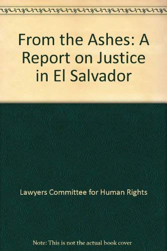 Beispielbild fr From the Ashes: A Report on Justice in El Salvador zum Verkauf von Wonder Book