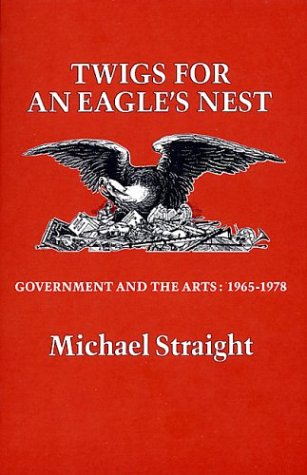 Stock image for Twigs for an Eagle's Nest: Government and the Arts, 1965-1978 for sale by ThriftBooks-Dallas