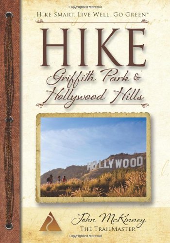 HIKE Griffith Park & Hollywood Hills: Best Day Hikes in L.A.'s Iconic Natural Backdrop (Trailmaster Pocket Guides) (Volume 4) (9780934161473) by John McKinney