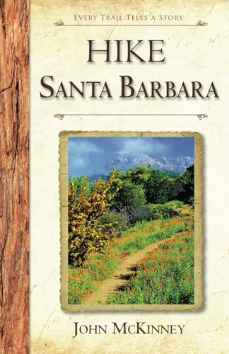 Stock image for HIKE Santa Barbara: Best Day Hikes in the Canyons & Foothills, Beach Hikes, too! for sale by Save With Sam