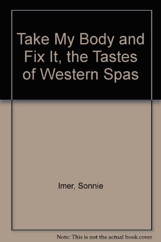 Stock image for Take My Body and Fix It, the Tastes of Western Spas for sale by Wonder Book