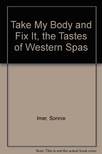 9780934181075: Take My Body and Fix It, the Tastes of Western Spas