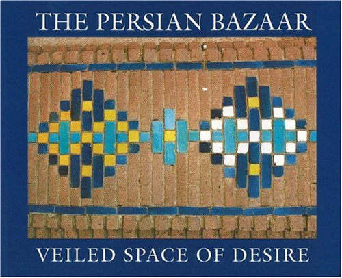 9780934211376: The Persian Bazaar: Veiled Space of Desire