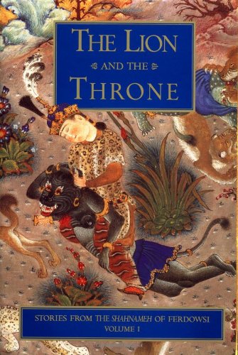 Imagen de archivo de The Lion and the Throne: Stories from the Shahnameh of Ferdowsi, Vol. 1 a la venta por Goodwill