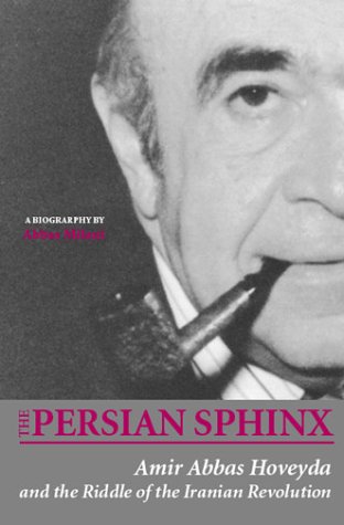 9780934211611: The Persian Sphinx: Amir Abbas Hoveyda and the Riddle of the Iranian Revolution