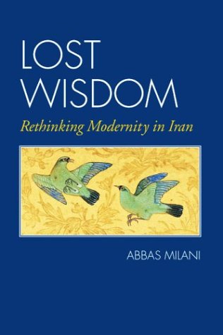 Beispielbild fr Lost Wisdom: Rethinking Modernity in Iran zum Verkauf von Inquiring Minds