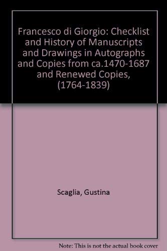 Beispielbild fr Francesco di Giorgio: Checklist and History of Manuscripts and Drawings in Autographs and Copies from ca. 1470 to 1687 and Renewed Copies (1764-18390 zum Verkauf von Abstract Books