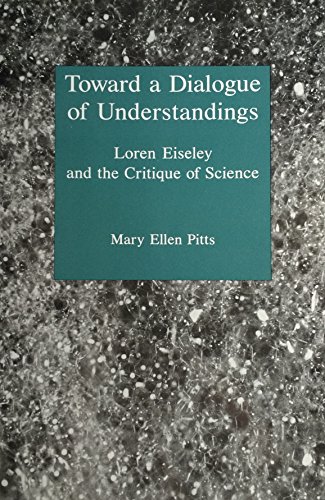 Beispielbild fr Toward a Dialogue of Understandings: Loren Eiseley and the Critique of Science zum Verkauf von HPB-Red