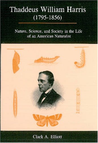 Stock image for Thaddeus William Harris 1795-1856: Nature, Science, and Society in the Life of an American Naturalist for sale by RPL Library Store