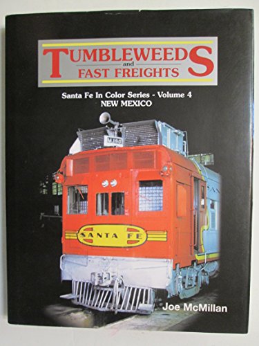 Tumbleweeds and Fast Freights - Santa Fe in Color Series, Vol. 4 (9780934228206) by Joe McMillan
