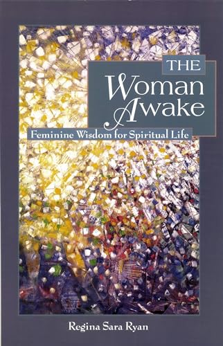 WOMAN AWAKE: Feminine Wisdom For Spiritual Life