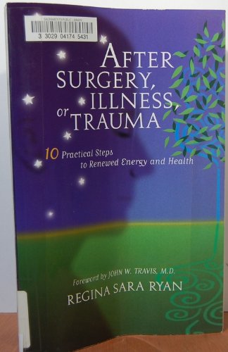 Beispielbild fr After Surgery, Illness or Trauma : 10-Steps to Mind-Body-Spirit Health in Recuperation zum Verkauf von Better World Books