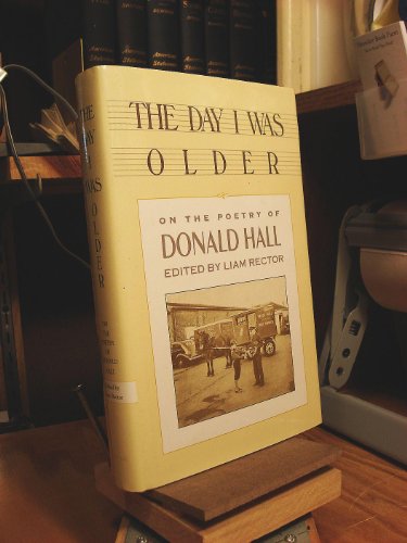 Imagen de archivo de The Day I Was Older: On the Poetry of Donald Hall a la venta por Dunaway Books