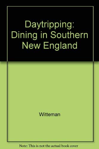 Beispielbild fr Daytripping and Dining in Southern New England: An Eclectic Guide to 50 Special Places and Restaurants zum Verkauf von Stillwater Books