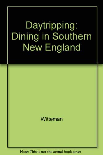 Stock image for Daytripping and Dining in Southern New England: An Eclectic Guide to 50 Special Places and Restaurants for sale by Stillwater Books