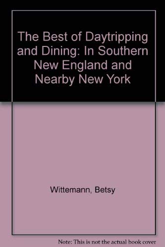 Beispielbild fr The Best of Daytripping and Dining: In Southern New England and Nearby New York zum Verkauf von Wonder Book