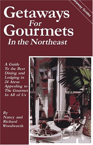 Stock image for Getaways for Gourmets in The Northeast Woodworth, Nancy and Woodworth, Richard for sale by Langdon eTraders