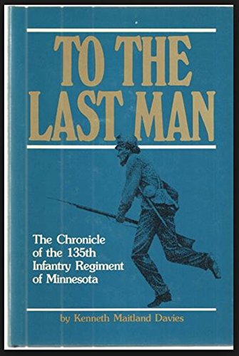 To the Last Man: The Chronicle of the 135th Infantry Regiment of Minnesota